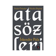 SÖZÜN ÖZÜNDEN DÜNDEN BUGÜNE ATASÖZLERİ - İSKENDER PALA