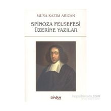 Spinoza Felsefesi Üzerine Yazılar - Musa Kazım Arıcan
