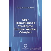 Spor Hizmetlerinde Yerelleşme Üzerine Yönetici Görüşleri - Ahmet Yılmaz Albayrak