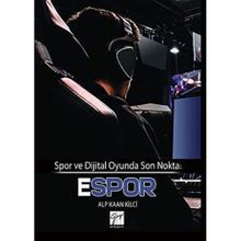 Spor ve Dijital Oyunda Son Nokta - Espor - Alp Kaan Kilci