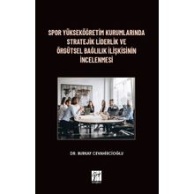 Spor Yükseköğretim Kurumlarında Stratejik Liderlik ve Örgütsel Bağlılık İlişkisinin İncelenmesi - Burkay Cevahircioğlu