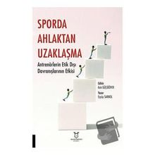 Sporda Ahlaktan Uzaklaşma: Antrenörlerin Etik Dışı Davranışlarının Etkisi - Akademisyen Kitabevi