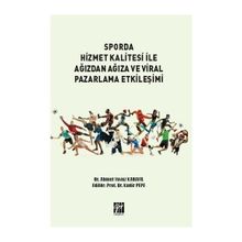 Sporda Hizmet Kalitesi İle Ağızdan Ağıza ve Viral Pazarlama Etkileşimi - Ahmet Yavuz Karanfil