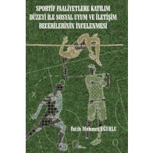 Sportif Faaliyetlere Katılım Düzeyi ile Sosyal Uyum ve İletişim Becerilerinin İncelenmesi - Kolektif