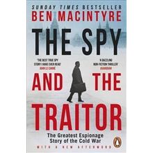 Spy and the Traitor : The Greatest Espionage Story of the Cold War - Ben Macintyre