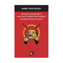 Sri Lanka’da Barış Süreci Nasıl Gelişti, Neden Yürütülemedi? - Ahmet Akif Mücek