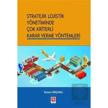 Stratejik Lojistik Yönetiminde Çok Kriterli Karar Verme Yöntemleri - Kenan Orçanlı