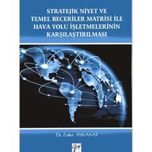 Stratejik Niyet ve Temel Beceriler Matrisi İle Hava Yolu İşletmelerinin Karşılaştırılması - Zafer Aykanat
