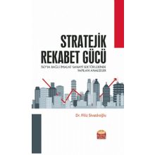 Stratejik Rekabet Gücü İSO'ya Bağlı İmalat Sanayi Sektörlerinde Yapılan Analizler - Filiz Sivaslıoğlu
