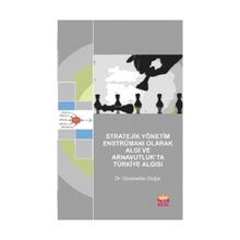 Stratejik Yönetim Enstrümanı Olarak Algı ve Arnavutluk’ta Türkiye Algısı - Nizamettin Doğar