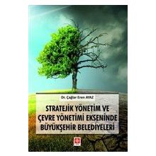 Stratejik Yönetim ve Çevre Yönetimi Ekseninde Büyükşehir Belediyeleri - Çağlar Eren Ayaz