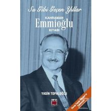 Su Gibi Geçen Yıllar Kahraman Emmioğlu Kitabı - Yasin Topaloğlu