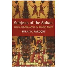 SUBJECTS OF THE SULTAN - SURAIYA FAROQHI
