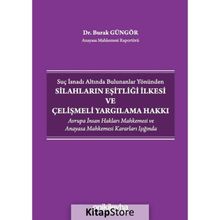 Suç İsnadı Altında Bulunanlar Yönünden Silahların Eşitliği İlkesi ve Çelişmeli Yargılama Hakkı - Burak Güngör