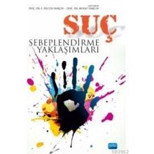 Suç Sebeplendirme Yaklaşımları - Murat Darçın Yusuf Küçükbaşol Rıfat Serav İlhan Murat Madenüs Murat Alkan İbrahim Çakır Hamza Saraçoğlu E. Selcen Darçın