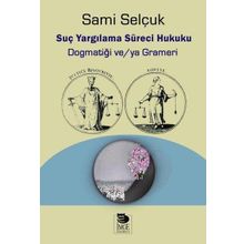 Suç Yargılama Süreci Hukuku Dogmatiği ve ya Grameri - Sami Selçuk