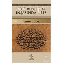 Sufi Benliğin İnşasında Nefs - Mehmet Uyar