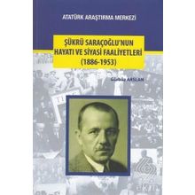 Şükrü Saraçoğlu’nun Hayatı ve Siyasi Faaliyetleri - Gürbüz Arslan
