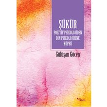 Şükür Pozitif Psikolojiden Din Psikolojisine Köprü - Gülüşan Göcen