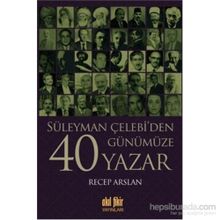 Süleyman Çelebi’den Günümüze 40 Yazar - Recep Arslan