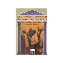 SULTAN GALIYEV VE SOVYETLER BİRLİĞİ'NDE MILLI KOMÜNİZM - ALEXANDRE A. BENNINGSEN;S. ENDERS WIMBUSH