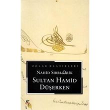 Sultan Hamid Düşerken - Nahid Sırrı Örik