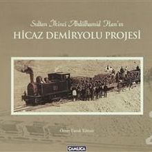 Sultan İkinci Abdülhamid Han'ın Hicaz Demiryolu Projesi