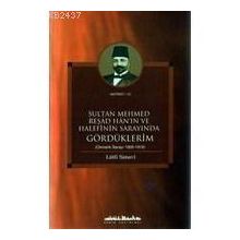 SULTAN MEHMED REŞAD HANIN VE HALEFININ SARAYINDA GÖRDÜKLERİM (OSMANLI SARAYI 1909 - 1919) - LÜTFİ SIMAVI