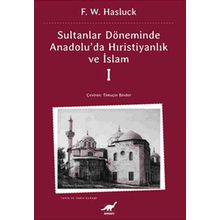 SULTANLAR DÖNEMİNDE ANADOLU'DA HRİSTİYANLIK VE İSLAM-1 - F. W. HASLUCK