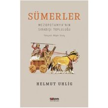 Sümerler - Mezopotamya'nın Sıradışı TopluluğU - Helmut İhlig