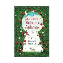 Sünnetin Ruhunu Anlamak - İsmail Mutlu
