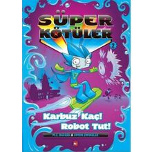 Süper Kötüler 2-Karbuz Kaç! Robot Tut! - Beyaz Balina Yayınları