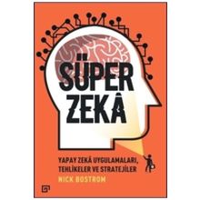 Süper Zeka - Yapay Zeka Uygulamaları, Tehlikeler Ve Stratejiler - Nick Bostrom