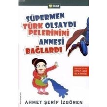 SÜPERMEN TÜRK OLSAYDI PELERININI ANNESI BAĞLARDI - AHMET ŞERİF İZGÖREN