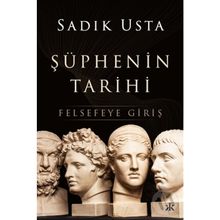 Şüphenin Tarihi Felsefeye Giriş - Sadık Usta