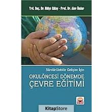 Sürdürülebilir Gelişim İçin Okulöncesi Dönemde Çevre Eğitimi - Hülya Gülay