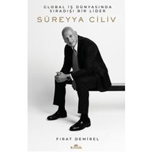 Süreyya Ciliv Global İş Dünyasında Sıradışı Bir Lider Kronik Kitap