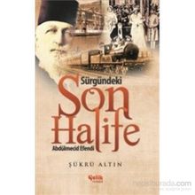 Sürgündeki Son Halife Abdülmecid Efendi - Şükrü Altın