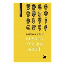 Suskun Yüzler Tarihi - Çağlayan Güner
