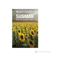Susmak Nasılda Yoruyor İnsanı - Necati Tosuner