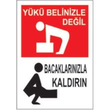 Sym STW016 Yükü Belinizle Değil Bacaklarınızla Kaldırın Uyarı Levhası