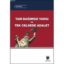 TAM BAĞIMSIZ YARGI VE TEK CELSEDE ADALET - ALI OKUSAL