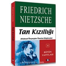 TAN KIZILLIĞI AHLAKSAL ÖNYARGILAR ÜZERİNE DÜŞÜNCELER - FRIEDRICH WILHELM NIETZSCHE