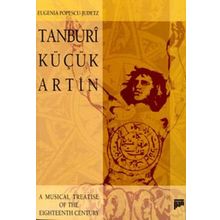 TANBURI KÜÇÜK ARTIN A MUSICAL TREATISE OF THE EIGHTEENTH CENTURY - EUGENIA POPESCU-JUDETZ