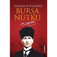 Tanıklar ve Belgelerle Bursa Nutku - Mustafa Kemal Atatürk