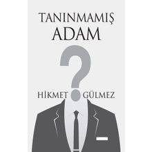 Tanınmamış Adam - Hikmet Gülmez