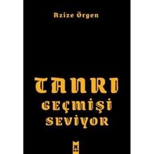 Tanrı Geçmişi Seviyor - Azize Örgen