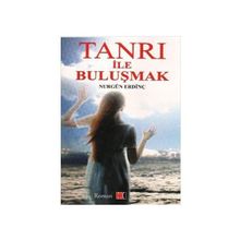 TANRI İLE BULUŞMAK - NURGÜN ERDİNÇ
