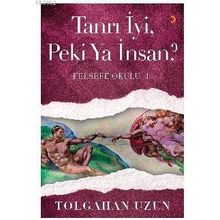 Tanrı İyi, Peki Ya İnsan - Felsefe Okulu 1 - Tolgahan Uzun