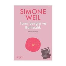 Tanrı Sevgisi ve Bahtsızlık - Simone Weil